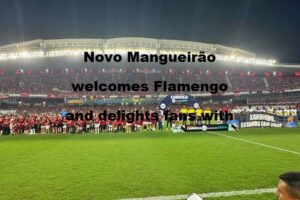 Após 11 anos, Novo Mangueirão recebe o Flamengo e encanta os torcedores com partida histórica